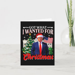 Got What I Wanted For Christmas Donald Trump 47th  Card