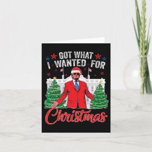 Got What I Wanted For Christmas Trump 1 Card