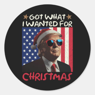 Got What I Wanted For Christmas Trump 1 Classic Round Sticker