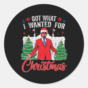 Got What I Wanted For Christmas Trump 1 Classic Round Sticker