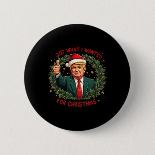 Got What I Wanted For Christmas Trump 2024 3 6 Cm Round Badge