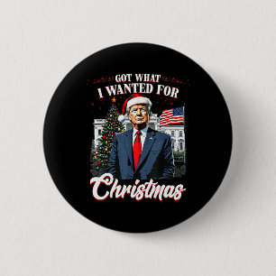 Got What I Wanted For Christmas Trump 2024 4 6 Cm Round Badge