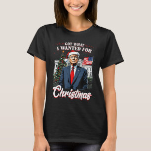 Got What I Wanted For Christmas Trump 2024 4  T-Shirt