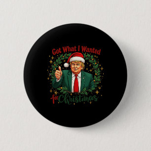Got What I Wanted For Christmas Trump 2024 5 6 Cm Round Badge