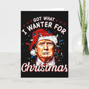 Got What I Wanted For Christmas Trump 2024 Card