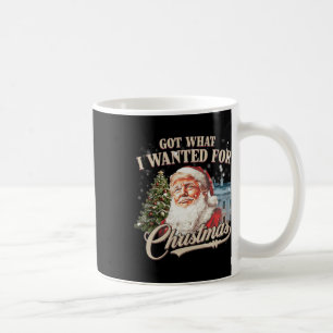 Got What I Wanted For Christmas Trump 2024  Coffee Mug