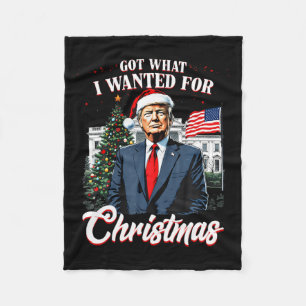 Got What I Wanted For Christmas Trump 2024  Fleece Blanket