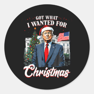 Got What I Wanted For Christmas Trump 2025 _1 Classic Round Sticker