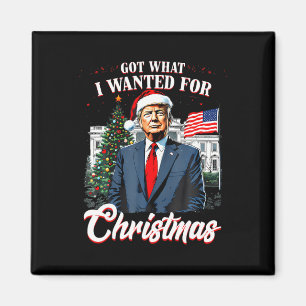 Got What I Wanted For Christmas Trump 2025 _1 Magnet