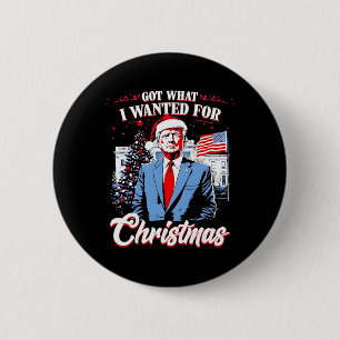Got What I Wanted For Christmas Trump 2025 6 Cm Round Badge