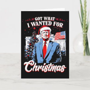 Got What I Wanted For Christmas Trump 2025 Card