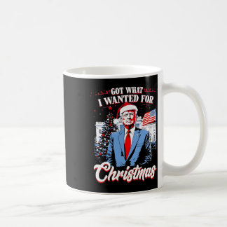 Got What I Wanted For Christmas Trump 2025 Coffee Mug