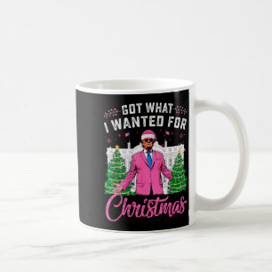 Got What I Wanted For Christmas Trump _2 Coffee Mug