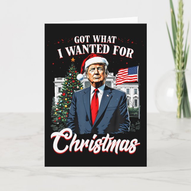 Got What I Wanted For Christmas Trump  Card (Front)