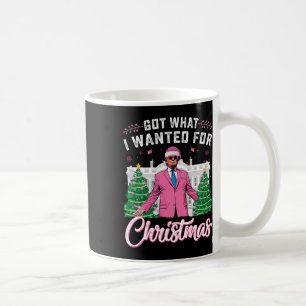 Got What I Wanted For Christmas Trump Coffee Mug