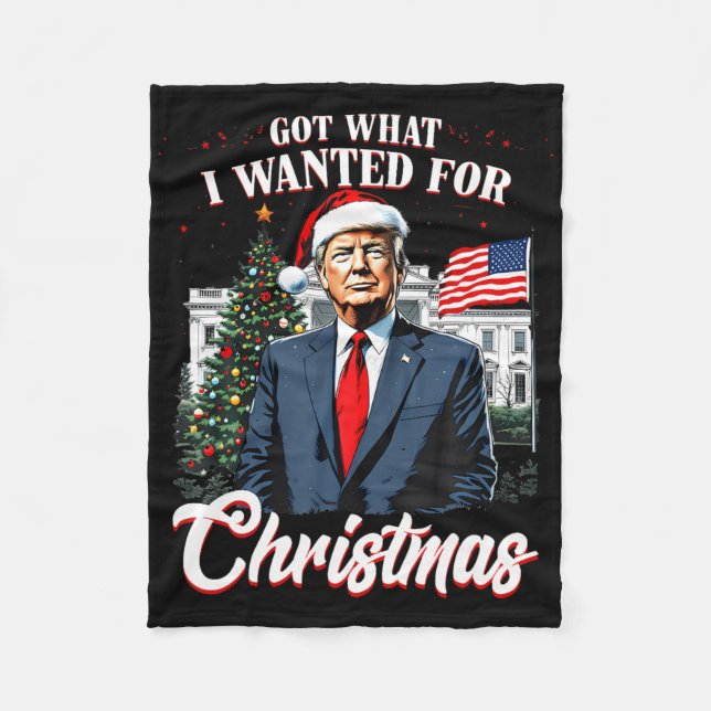 Got What I Wanted For Christmas Trump  Fleece Blanket (Front)