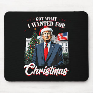 Got What I Wanted For Christmas Trump Mouse Pad