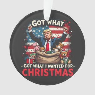 Got What I Wanted For Christmas Trump Santa Ornament
