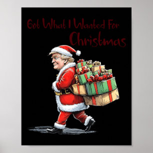Got What I Wanted For Christmas - Trump Santa Xmas Poster