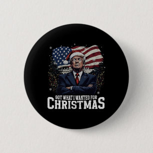 Got What I Wanted For Christmas Trump Won Presiden 6 Cm Round Badge