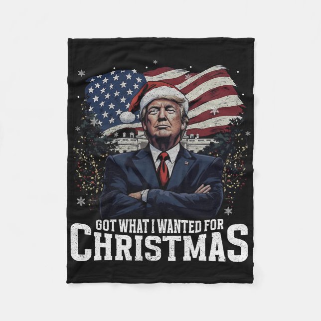 Got What I Wanted For Christmas Trump Won Presiden Fleece Blanket (Front)