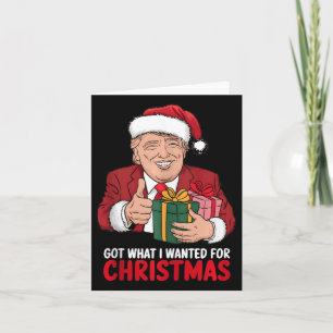Got What I Wanted For Christmas Trump Xmas Funny  Card