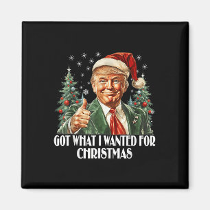 Got What I Wanted For Christmas - Trump Xmas Magnet