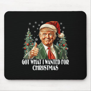 Got What I Wanted For Christmas - Trump Xmas Mouse Pad