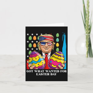 Got What I Wanted For Easter Day Funny Trump Card