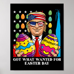 Got What I Wanted For Easter Day Funny Trump Poster