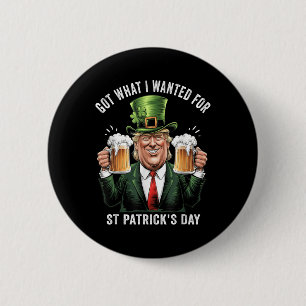 Got What I Wanted For St Patricks Day Funny Trump 6 Cm Round Badge