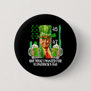 Got What I Wanted For St Patricks Day Funny Trump 6 Cm Round Badge