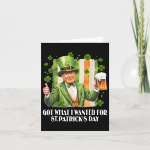 Got What I Wanted For St Patricks Day Funny Trump Card