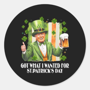 Got What I Wanted For St Patricks Day Funny Trump Classic Round Sticker