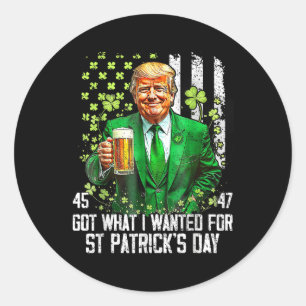 Got What I Wanted For St Patricks Day Funny Trump Classic Round Sticker