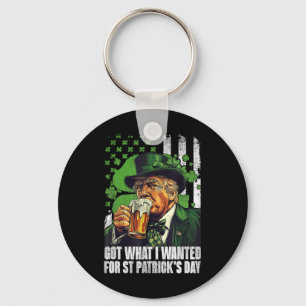 Got What I Wanted For St Patricks Day Funny Trump  Key Ring