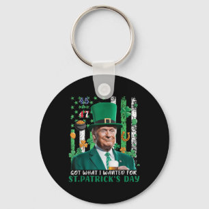 Got What I Wanted For St Patricks Day Funny Trump Key Ring