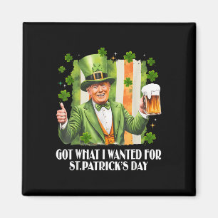 Got What I Wanted For St Patricks Day Funny Trump Magnet