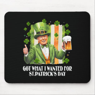 Got What I Wanted For St Patricks Day Funny Trump Mouse Pad