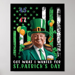 Got What I Wanted For St Patricks Day Funny Trump  Poster
