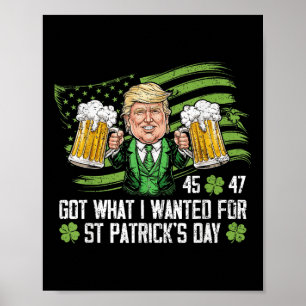 Got What I Wanted For St Patricks Day Funny Trump Poster