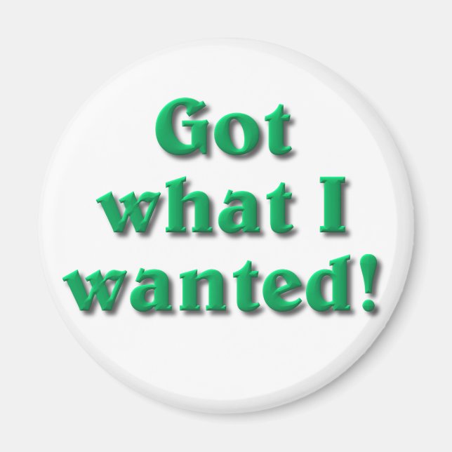 Got What I Wanted Magnet (Front)