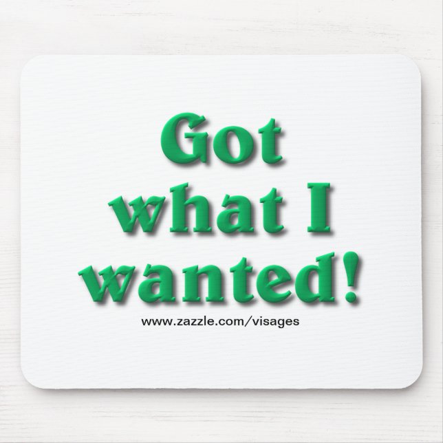 Got What I Wanted Mouse Pad (Front)