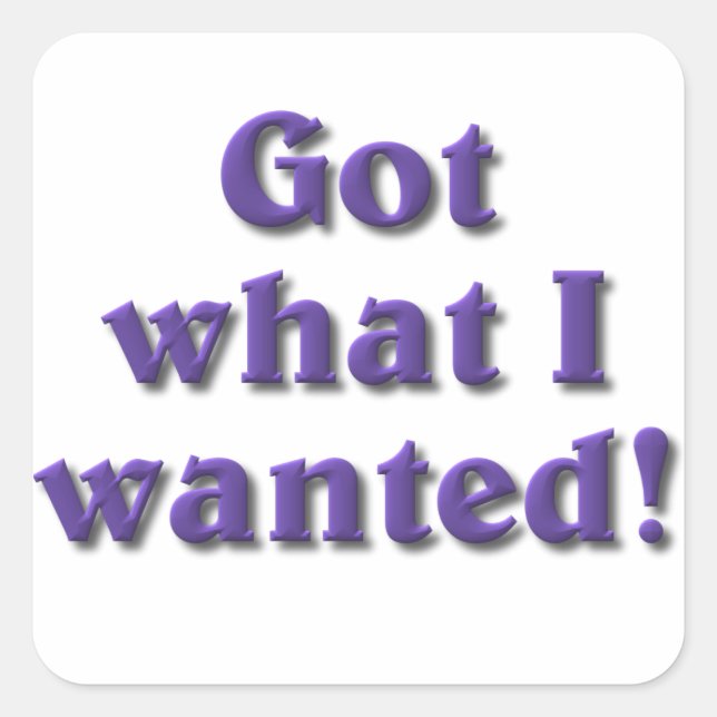 Got What I Wanted Square Sticker (Front)