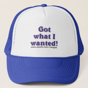 Got What I Wanted Trucker Hat