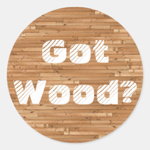 Got Wood? Classic Round Sticker