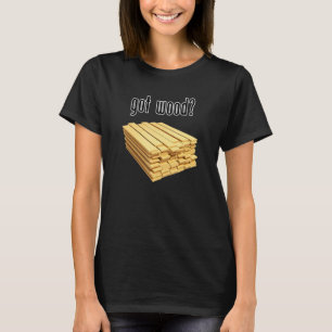 got wood with stacked wooden planks T-Shirt