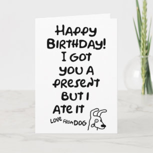 Got you a present, but I ate it, love from dog Card