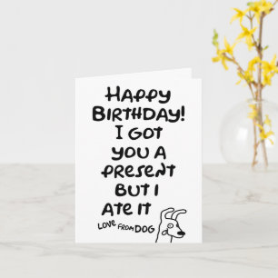 Got you a present, but I ate it, love from dog Card