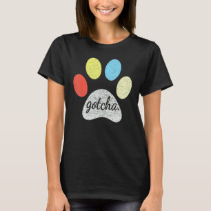 Gotcha  For New Dog Owner On Dog Gotcha Day Adopti T-Shirt